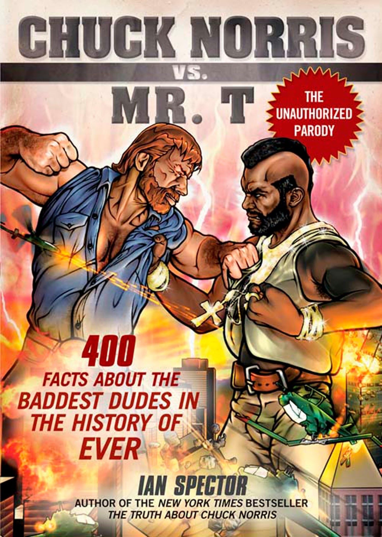 Chuck Norris Vs. Mr. T: 400 Facts About the Baddest Dudes in the History of Ever The Happy Book Stack
