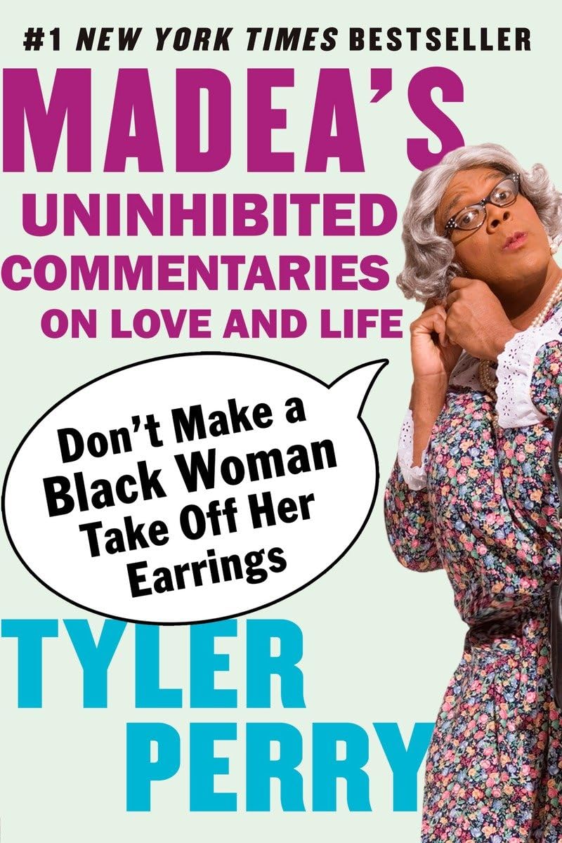 Don't Make a Black Woman Take Off Her Earrings: Madea's Uninhibited Commentaries on Love and Life The Happy Book Stack