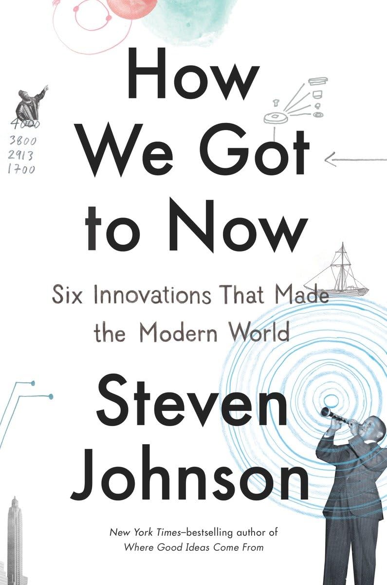 How We Got to Now: Six Innovations That Made the Modern World The Happy Book Stack