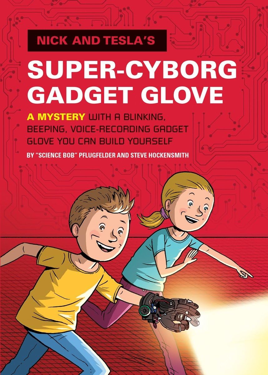 Nick and Tesla's Super-Cyborg Gadget Glove: A Mystery with a Blinking, Beeping, Voice-Recording Gadget Glove You Can Build Yourself - 4551