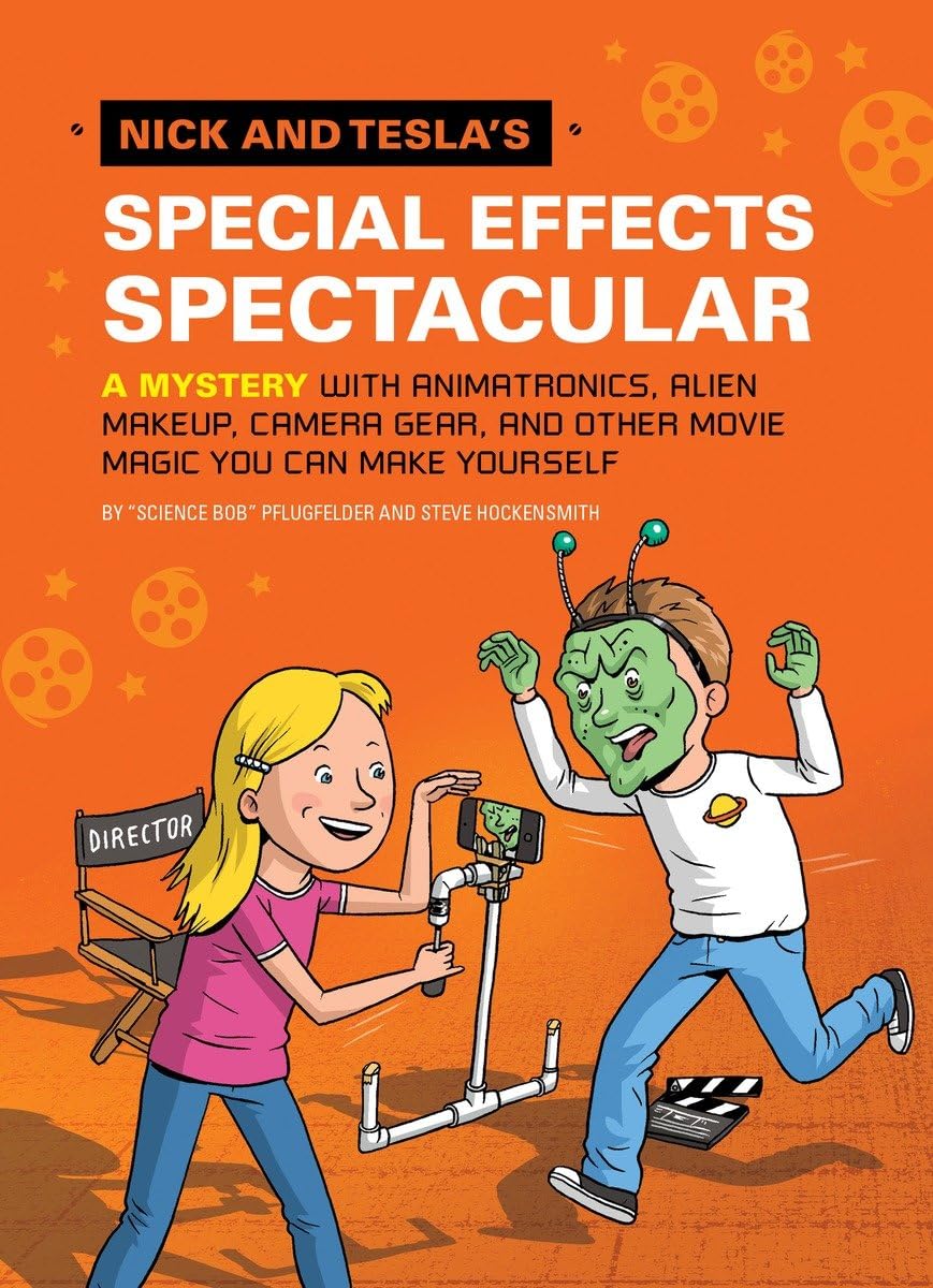 Nick and Tesla's Special Effects Spectacular: A Mystery with Animatronics, Alien Makeup, Camera Gear, and Other Movie Magic You Can Make Yourself! The Happy Book Stack