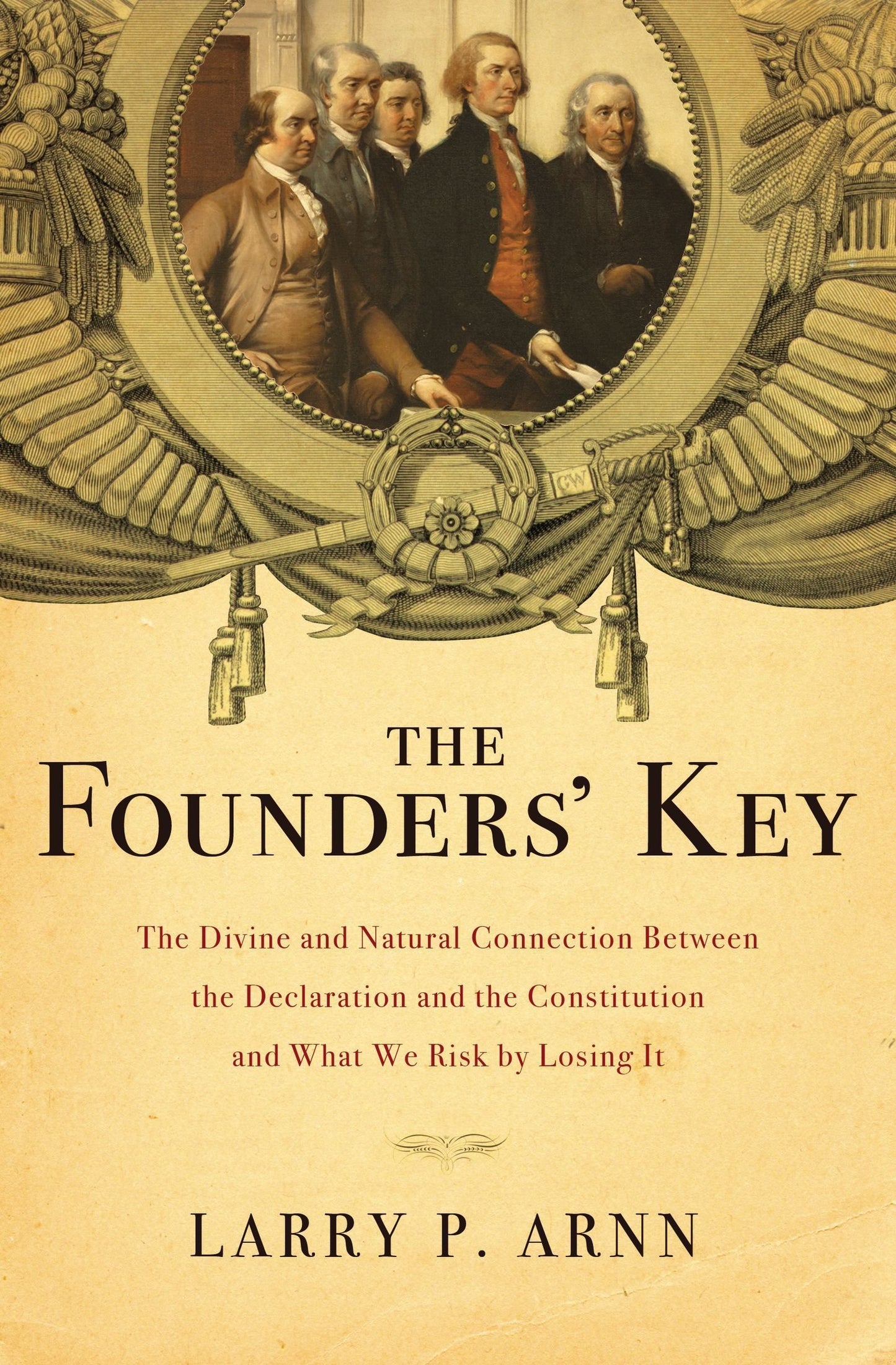 The Founders' Key: The Divine and Natural Connection Between the Declaration and the Constitution and What We Risk by Losing It The Happy Book Stack