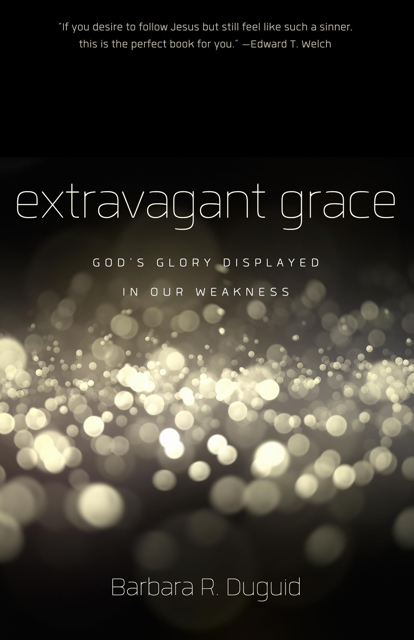 Extravagant Grace: God's Glory Displayed in Our Weakness The Happy Book Stack