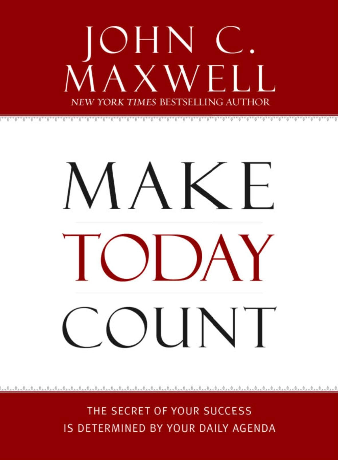 Make Today Count: The Secret of Your Success Is Determined by Your Daily Agenda The Happy Book Stack