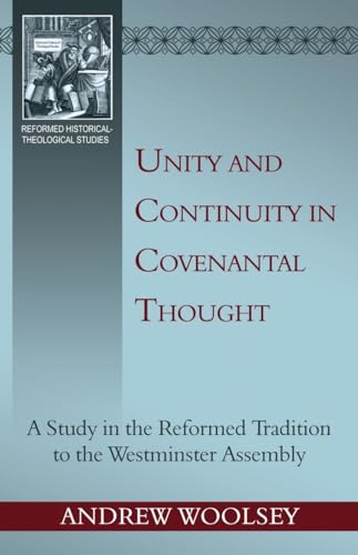 Unity and Continuity in Covenantal Thought: a Study in the Reformed Tradition to the Westminster Assembly (Reformed Historical - Theological Studies) The Happy Book Stack