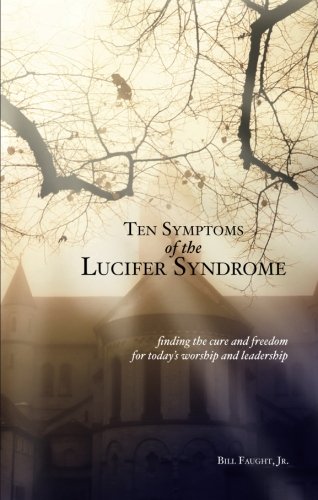 Ten Symptoms of the Lucifer Syndrome: Finding the Cure and Freedom for Today's Worship and Leadership - 2879