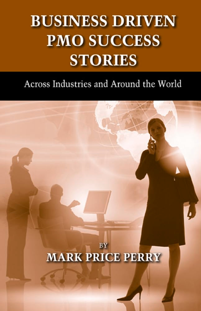 Business Driven PMO Success Stories: Across Industries and Around the World - 4104