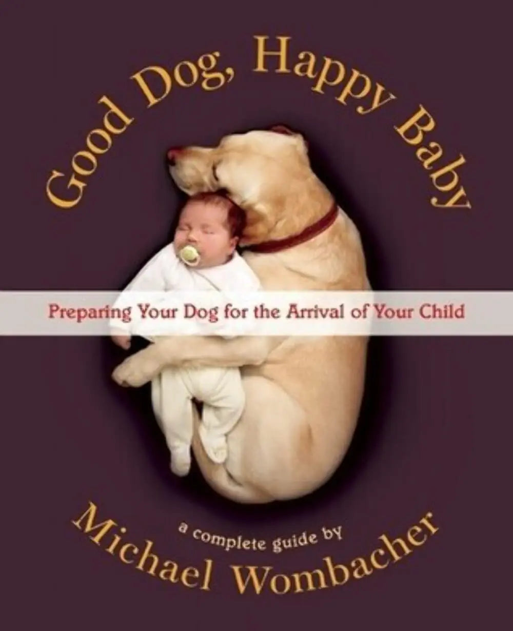 Good Dog, Happy Baby: Preparing Your Dog for the Arrival of Your Child The Happy Book Stack