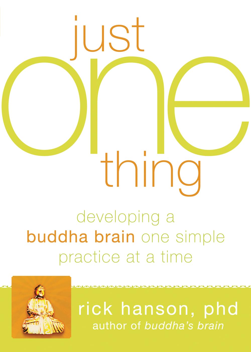 Just One Thing: Developing a Buddha Brain One Simple Practice at a Time The Happy Book Stack