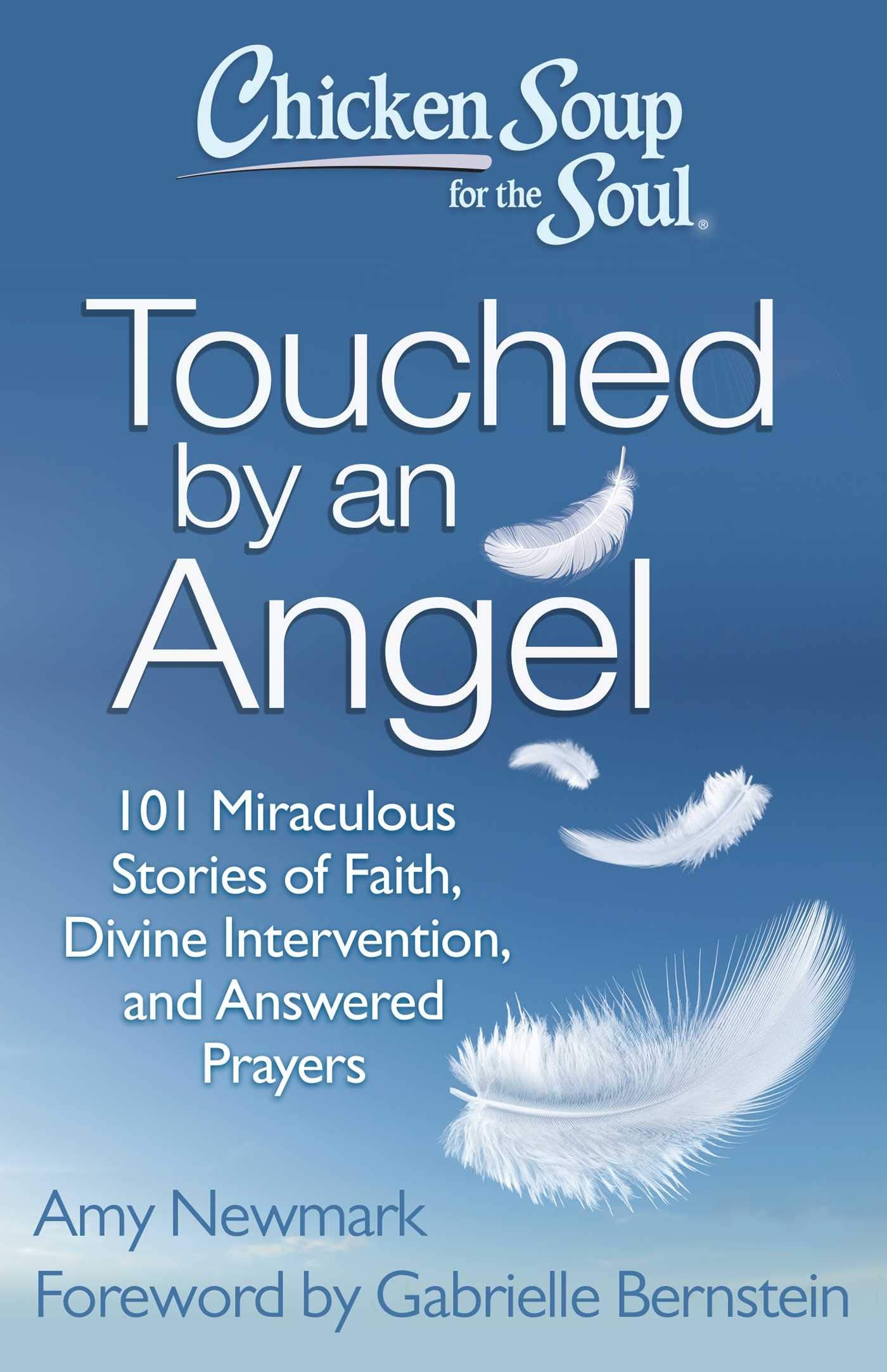 Chicken Soup for the Soul: Touched by an Angel: 101 Miraculous Stories of Faith, Divine Intervention, and Answered Prayers The Happy Book Stack