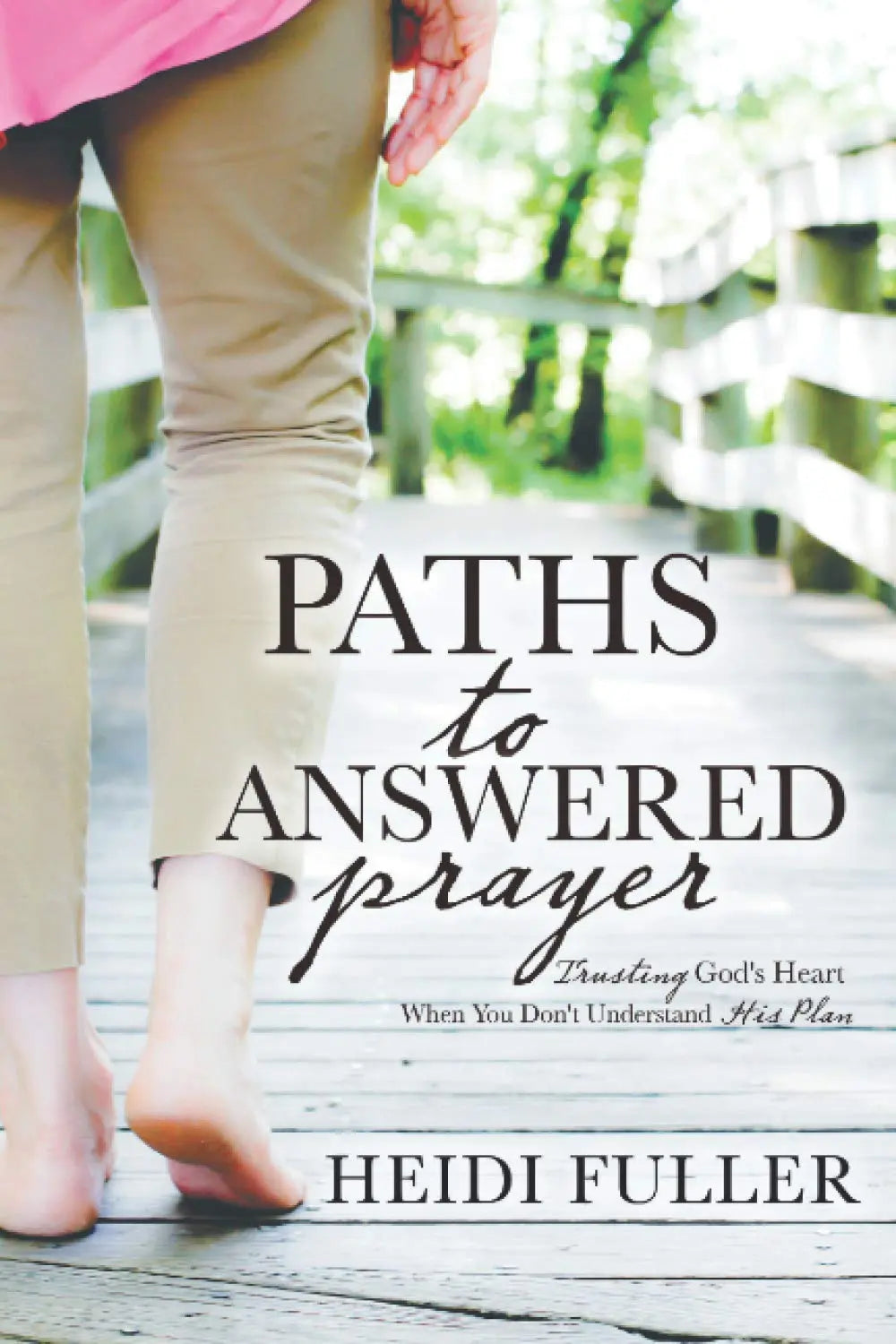 Paths to Answered Prayer: Trusting God's Heart When You Don't Understand His Plan The Happy Book Stack
