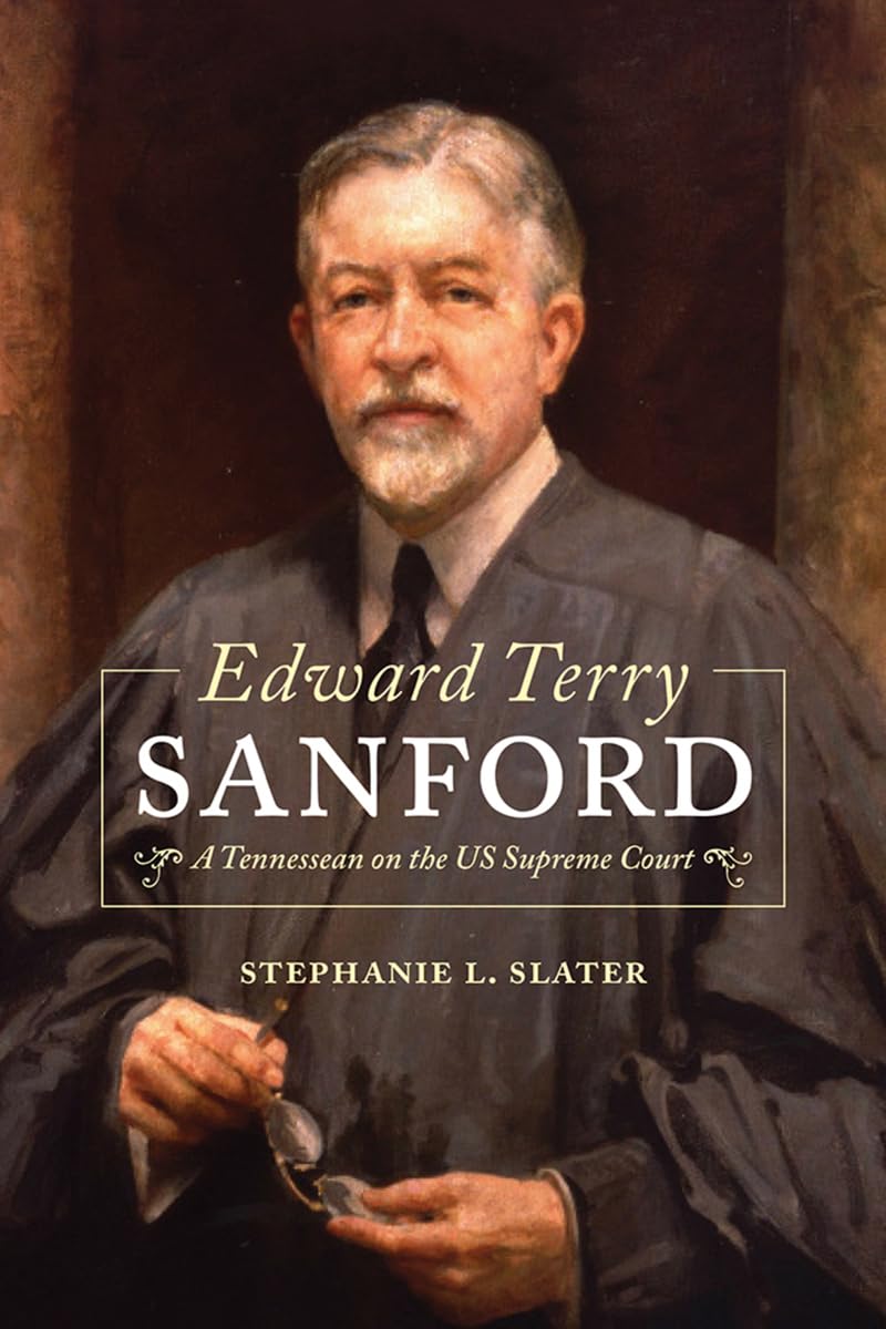 Edward Terry Sanford: A Tennessean on the US Supreme Court The Happy Book Stack