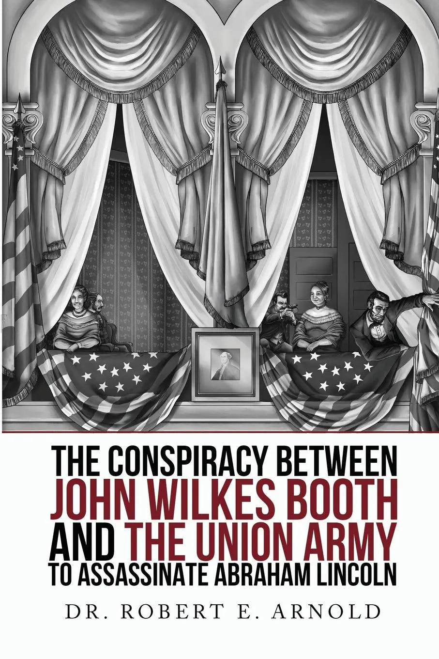 The Conspiracy Between John Wilkes Booth and the Union Army to Assassinate Abraham Lincoln The Happy Book Stack