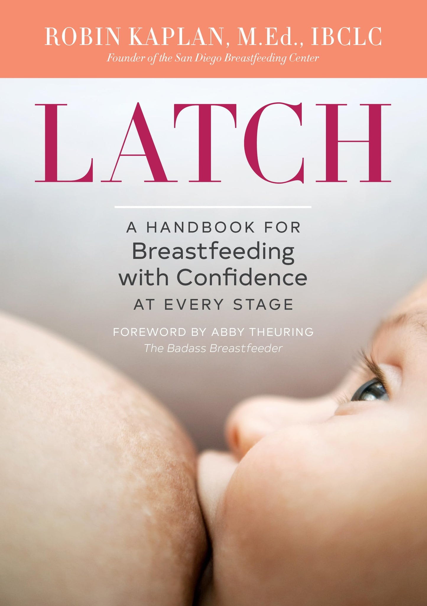 Latch: A Handbook for Breastfeeding with Confidence at Every Stage The Happy Book Stack