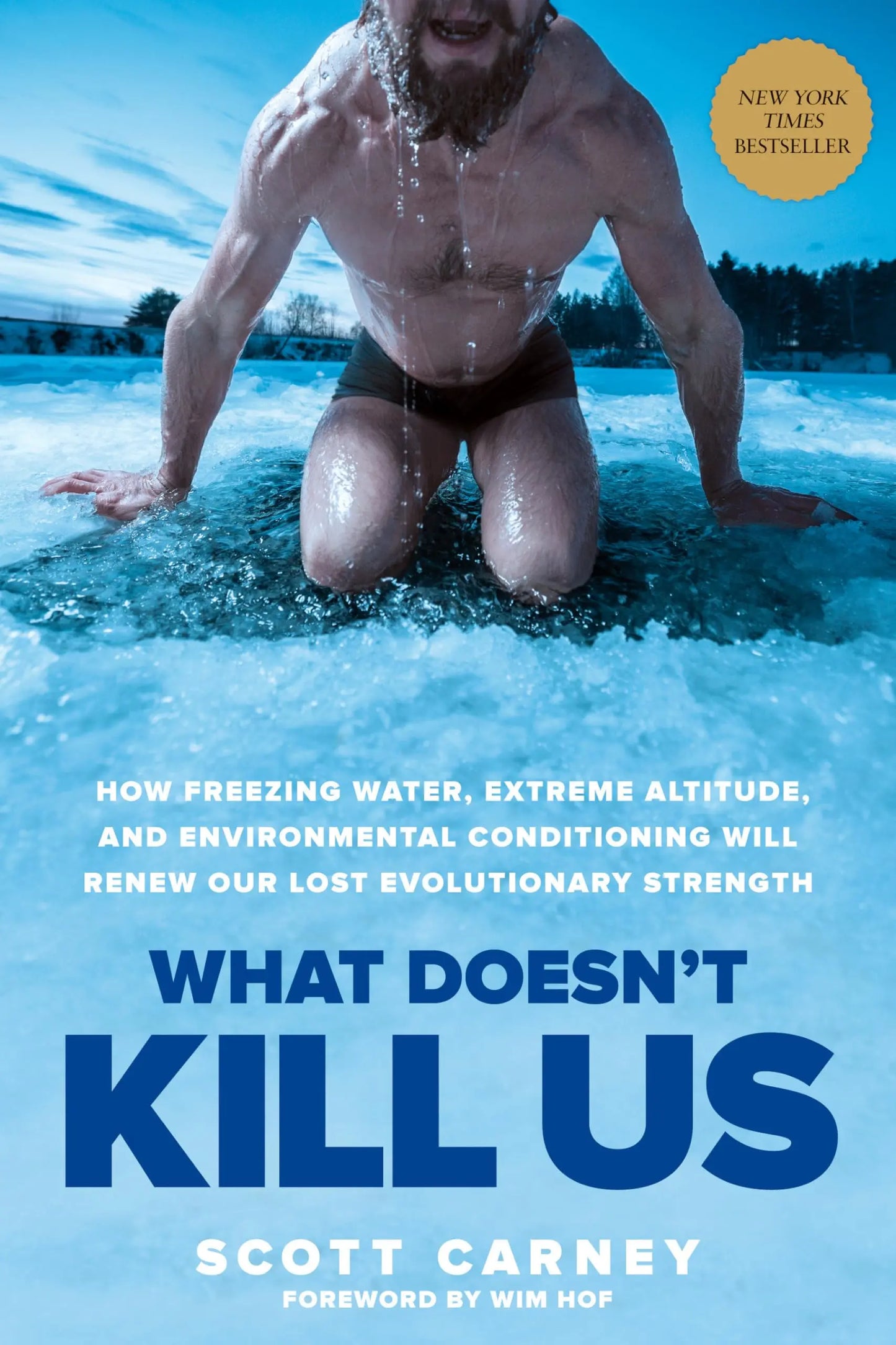 What Doesn't Kill Us: How Freezing Water, Extreme Altitude, and Environmental Conditioning Will Renew Our Lost Evolutionary Strength The Happy Book Stack