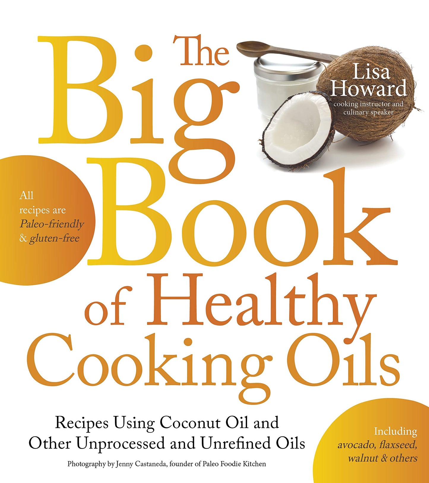 The Big Book of Healthy Cooking Oils: Recipes Using Coconut Oil and Other Unprocessed and Unrefined Oils - Including Avocado, Flaxseed, Walnut & Others--Paleo-friendly and Gluten-free The Happy Book Stack