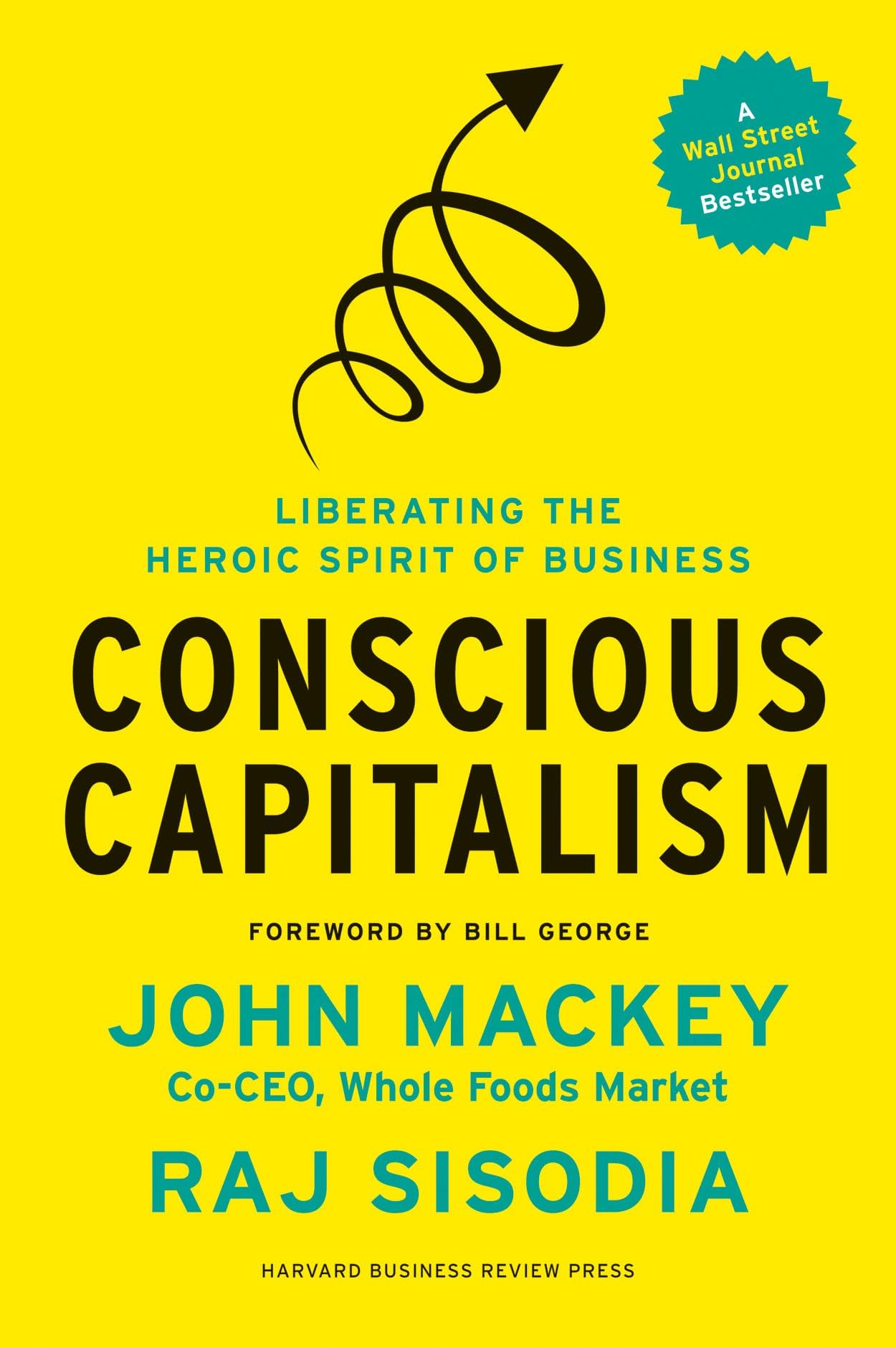 Conscious Capitalism, With a New Preface by the Authors: Liberating the Heroic Spirit of Business The Happy Book Stack