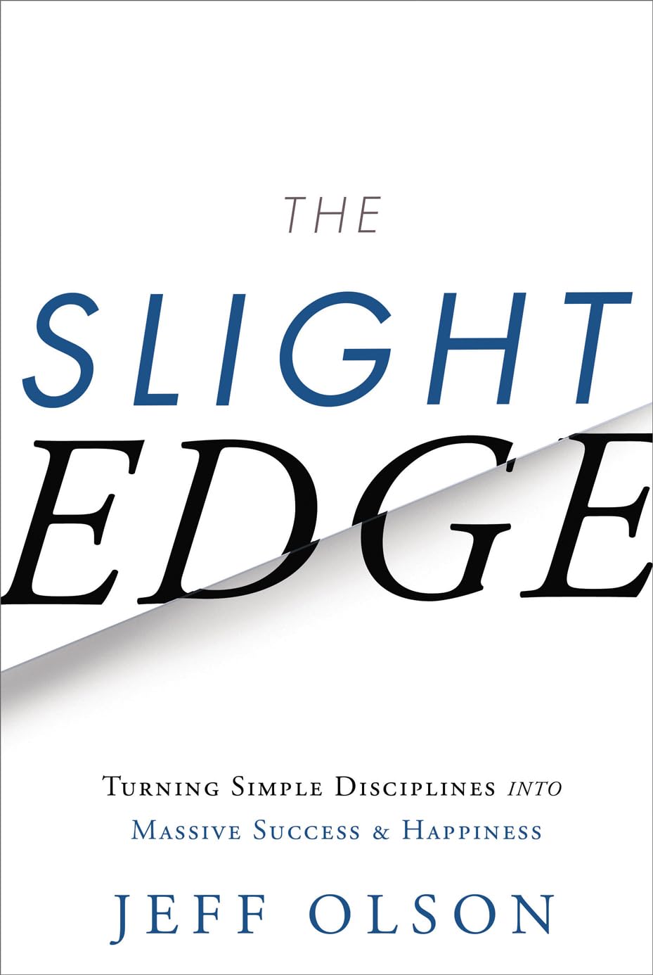 The Slight Edge: Turning Simple Disciplines into Massive Success and Happiness The Happy Book Stack