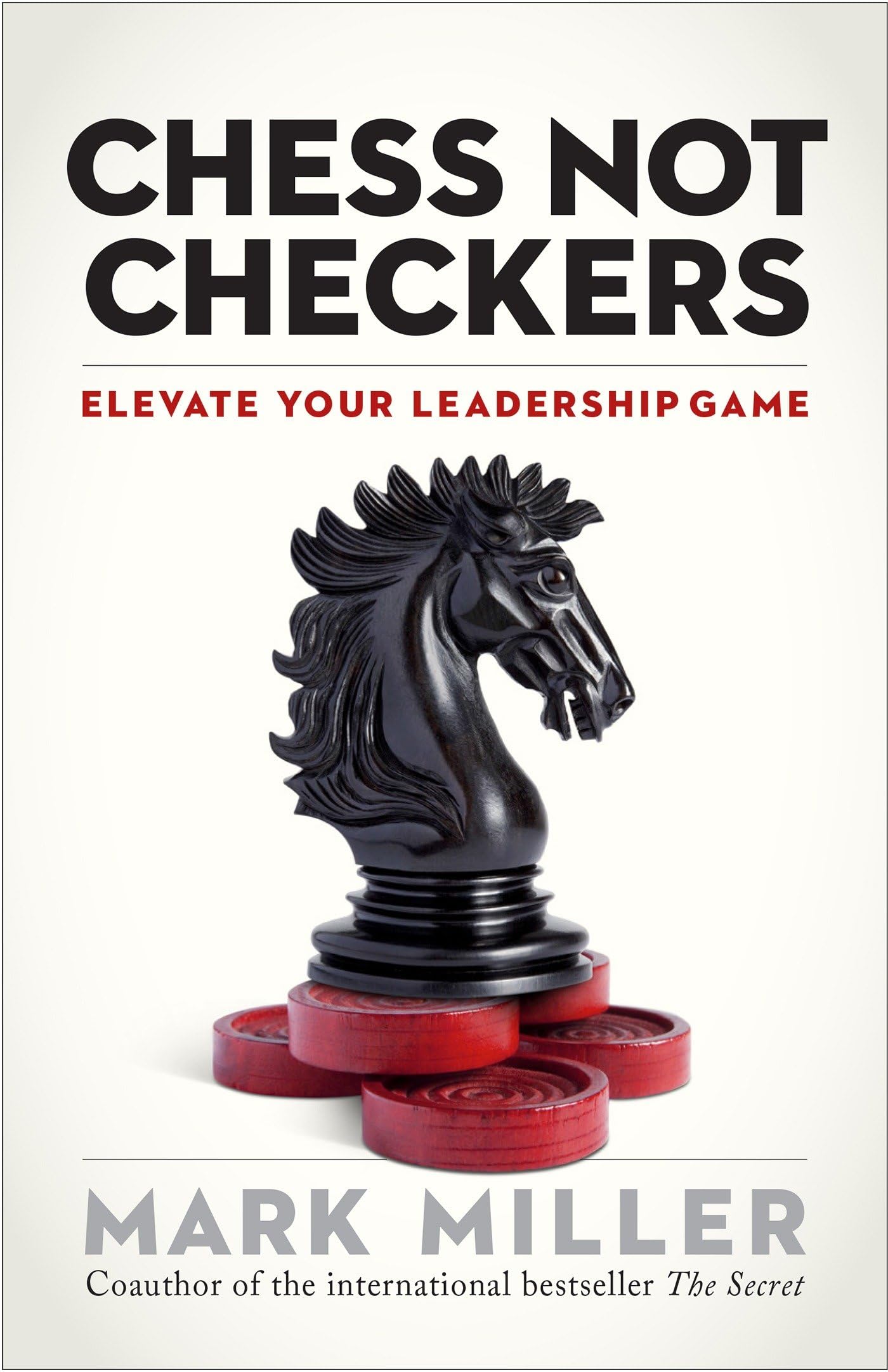 Chess Not Checkers: Elevate Your Leadership Game (The High Performance Series) - 3819