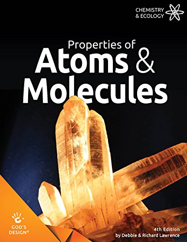 Properties of Atoms & Molecules (God's Design) The Happy Book Stack