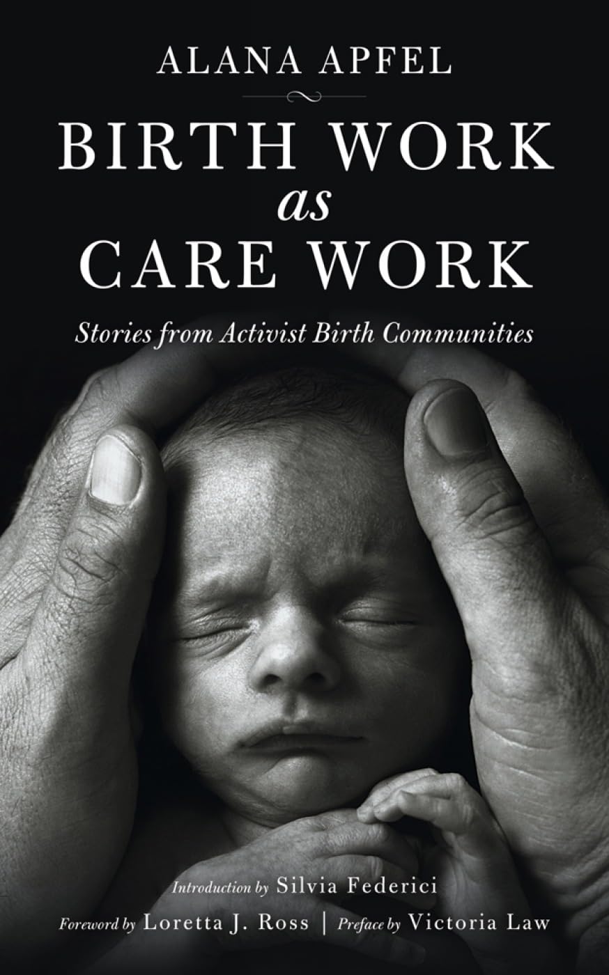 Birth Work as Care Work: Stories from Activist Birth Communities (KAIROS) The Happy Book Stack