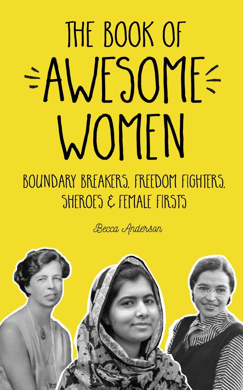 The Book of Awesome Women: Boundary Breakers, Freedom Fighters, Sheroes and Female Firsts (Awesome Books) The Happy Book Stack