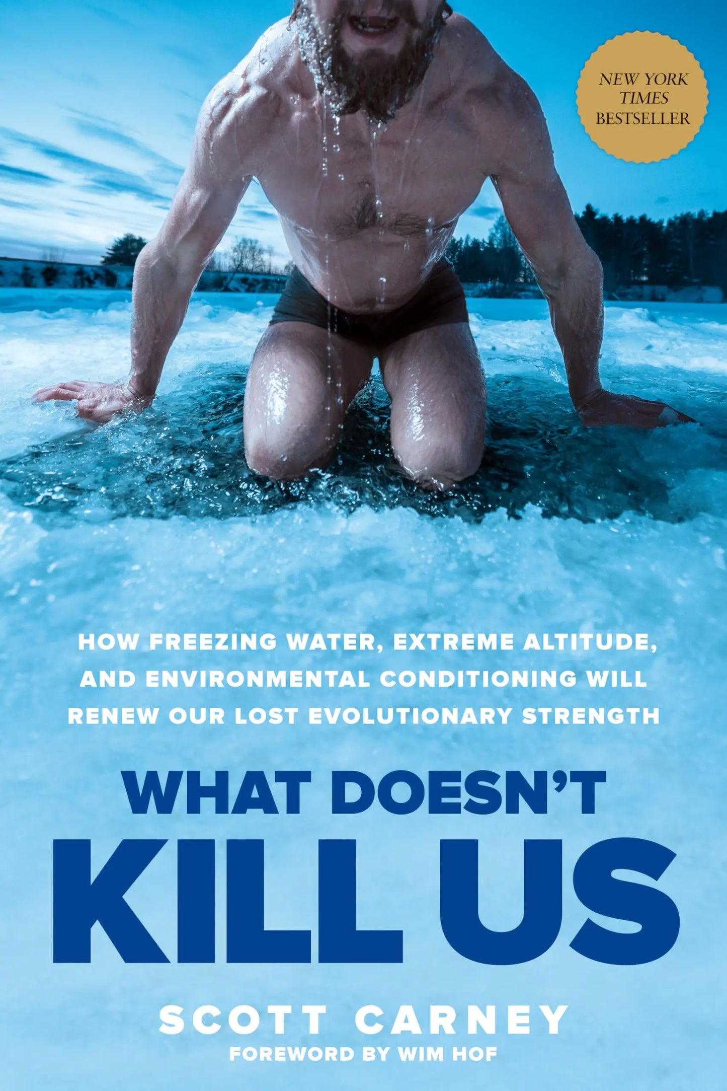 What Doesn't Kill Us: How Freezing Water, Extreme Altitude, and Environmental Conditioning Will Renew Our Lost Evolutionary Strength The Happy Book Stack