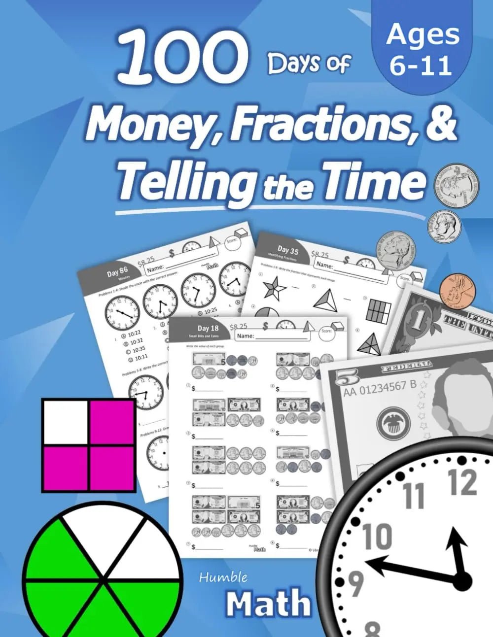 Humble Math 100 Days of Money, Fractions, & Telling the Time: Workbook (With Answer Key): Ages 6-11 Count Money (Counting United States Coins and ... Grades K-4 Reproducible Practice Pages The Happy Book Stack
