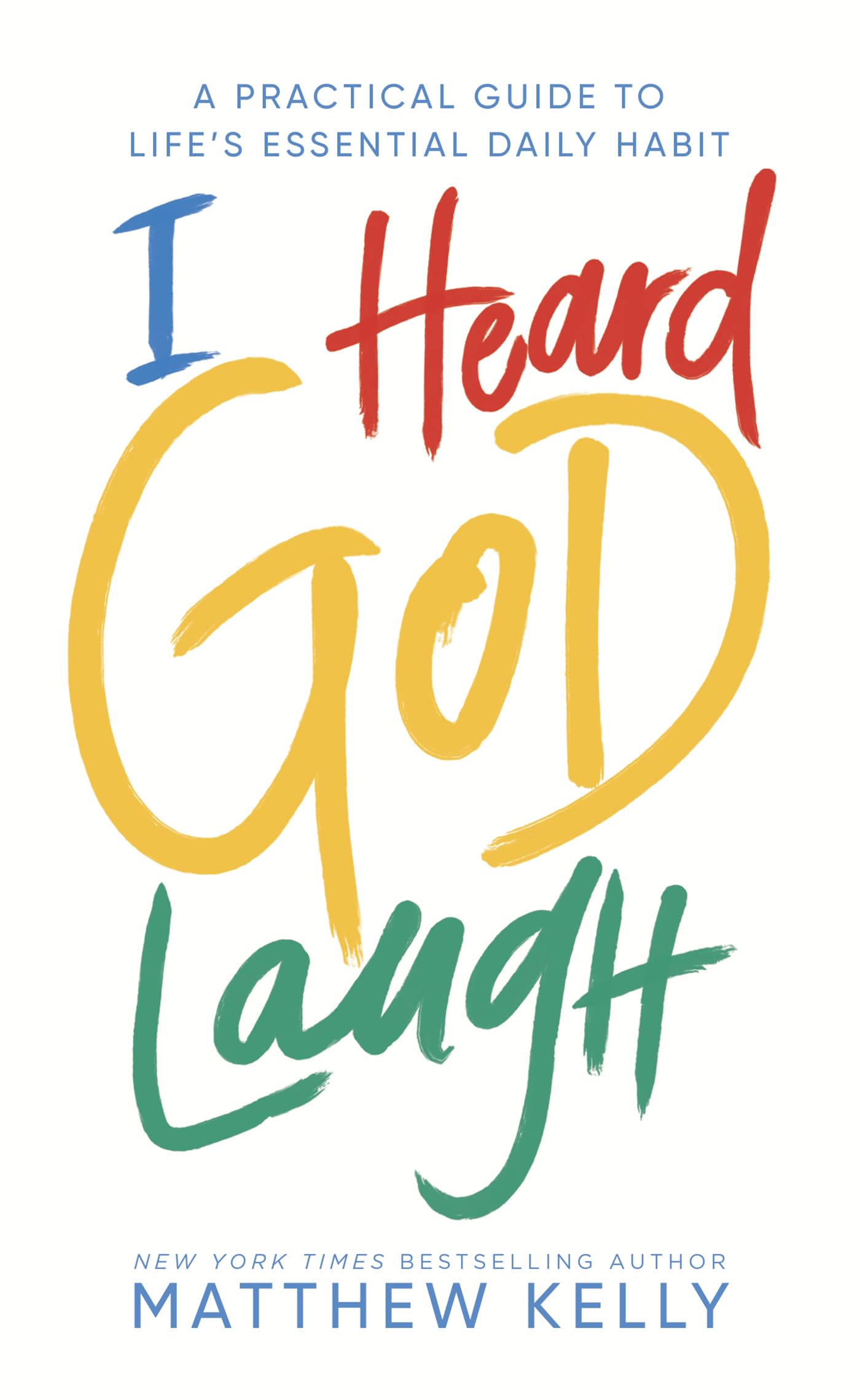 I Heard God Laugh: A Practical Guide to Life's Essential Daily Habit The Happy Book Stack