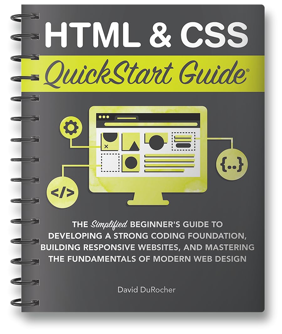 Html & Css Quickstart Guide: The Simplified Beginners Guide to Developing a Strong Coding Foundation, Building Responsive Websites, and Mastering the Fundamentals of Modern Web Design The Happy Book Stack