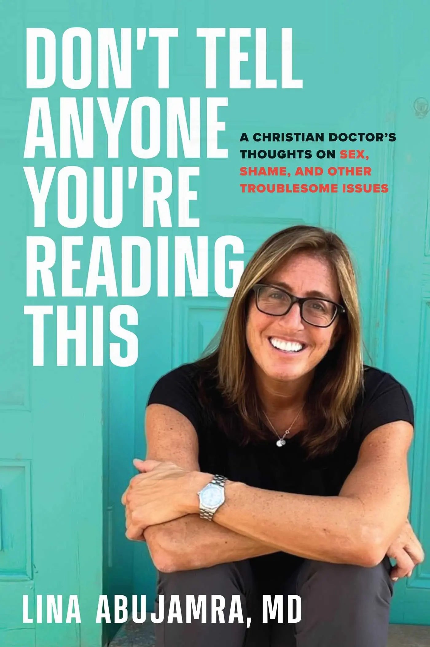Don't Tell Anyone You're Reading This: A Christian Doctor's Thoughts on Sex, Shame, and Other Troublesome Issues The Happy Book Stack