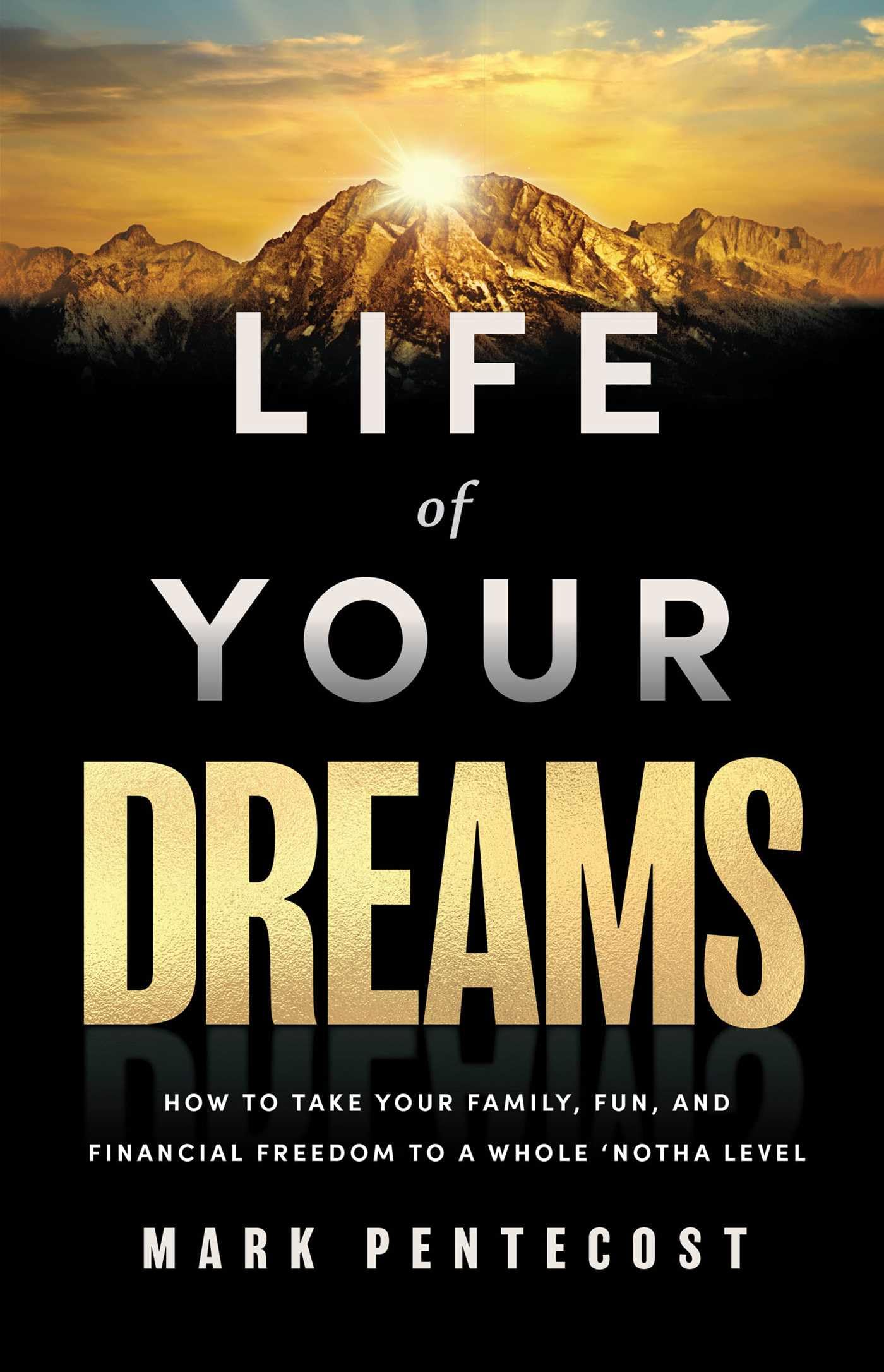 Life of Your Dreams: How to Take Your Family, Fun, and Financial Freedom to a Whole 'Notha Level The Happy Book Stack