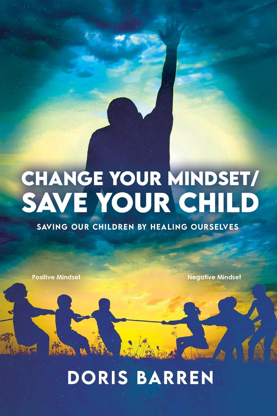 Change Your Mindset / Save Your Child: Saving Our Children By Healing Ourselves The Happy Book Stack