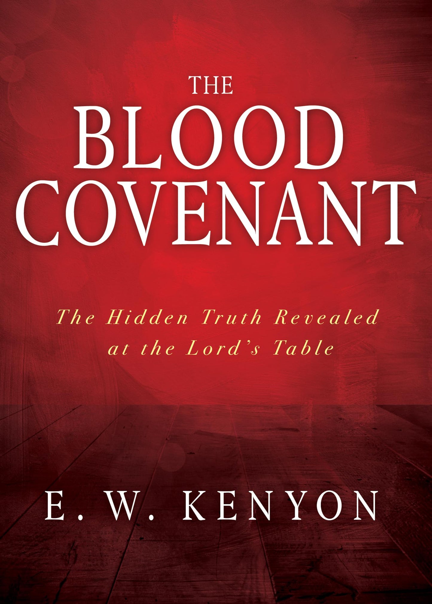 The Blood Covenant: The Hidden Truth Revealed at the Lord’s Table The Happy Book Stack