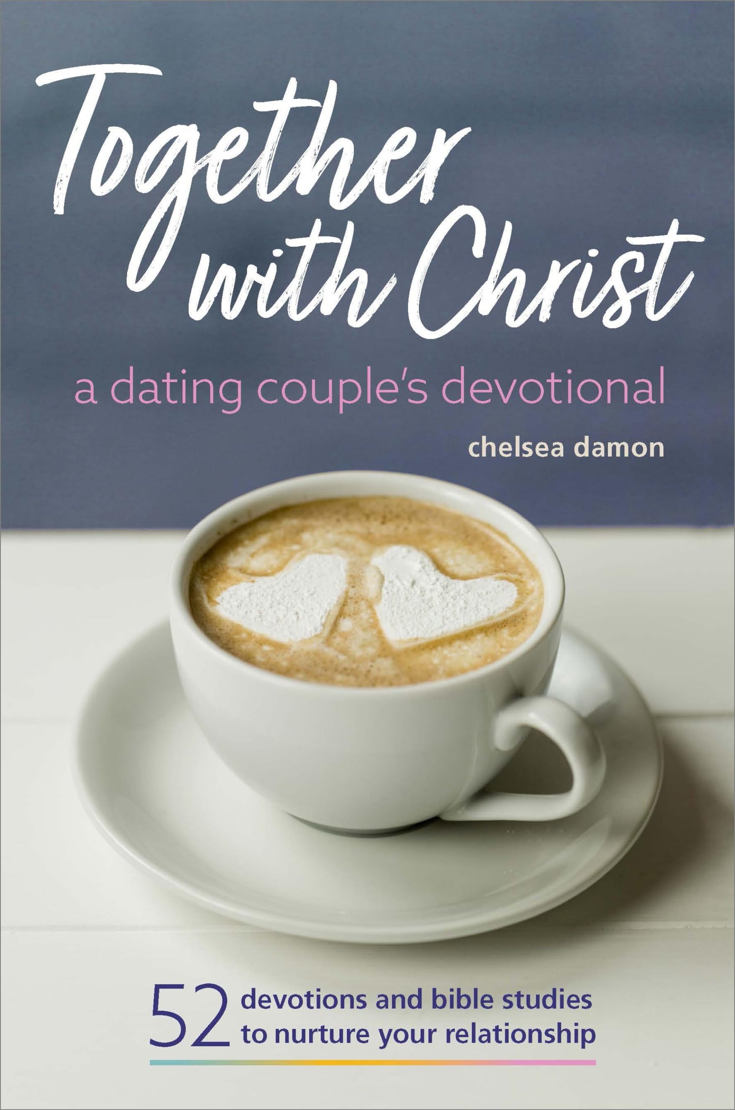 Together With Christ: A Dating Couples Devotional: 52 Devotions and Bible Studies to Nurture Your Relationship The Happy Book Stack