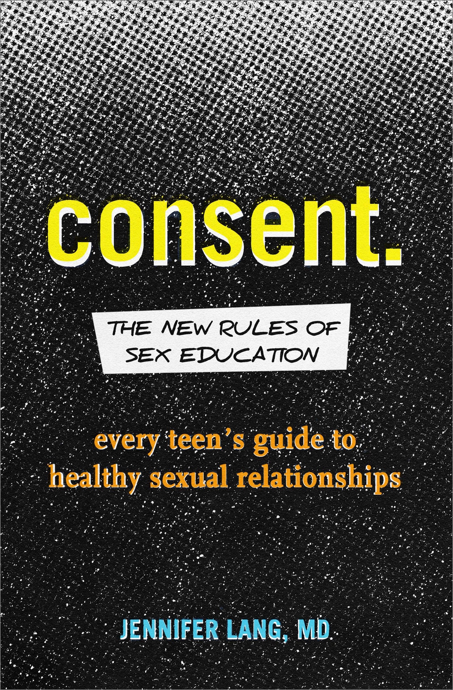 Consent: The New Rules of Sex Education: Every Teen's Guide to Healthy Sexual Relationships The Happy Book Stack