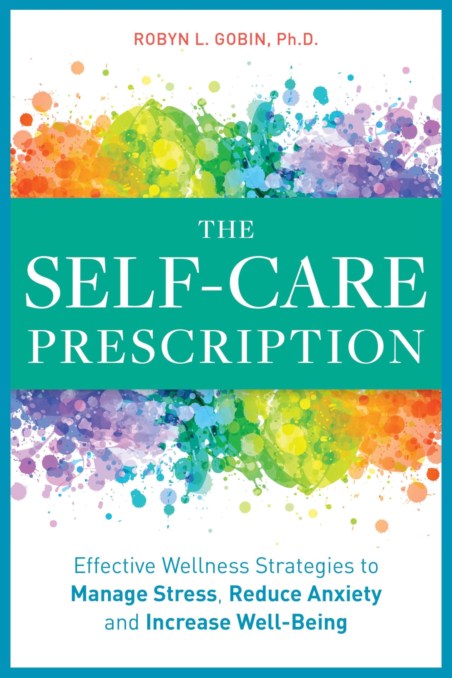 The Self Care Prescription: Powerful Solutions to Manage Stress, Reduce Anxiety & Increase Wellbeing - 8324