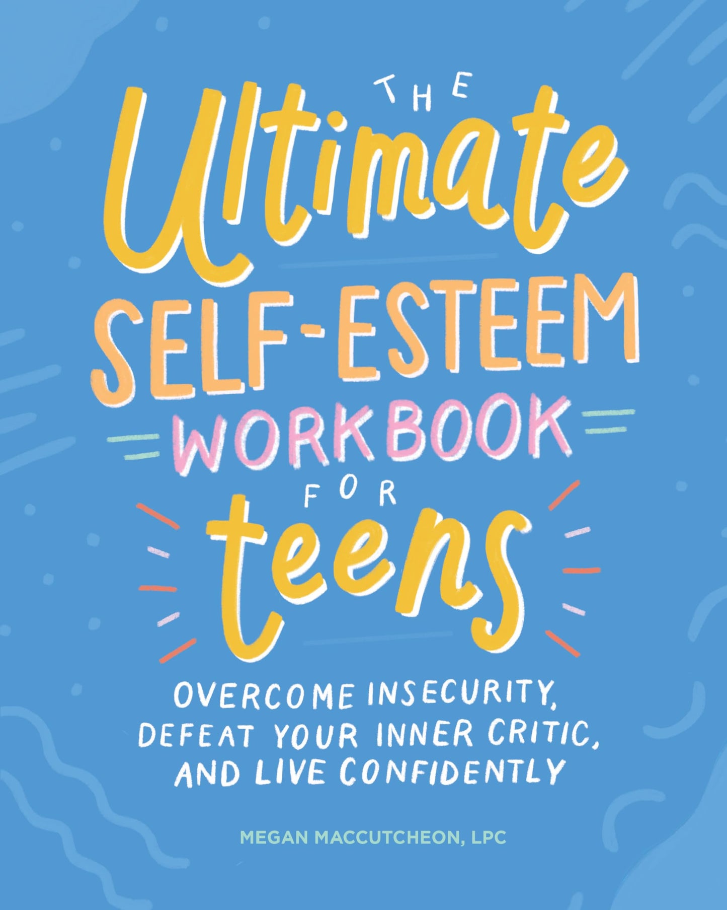 The Ultimate Self-Esteem Workbook for Teens: Overcome Insecurity, Defeat Your Inner Critic, and Live Confidently (Health and Wellness Workbooks for Teens) The Happy Book Stack