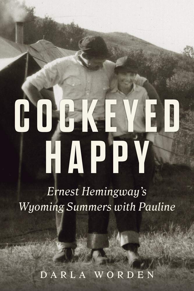 Cockeyed Happy: Ernest Hemingway's Wyoming Summers with Pauline - 9895