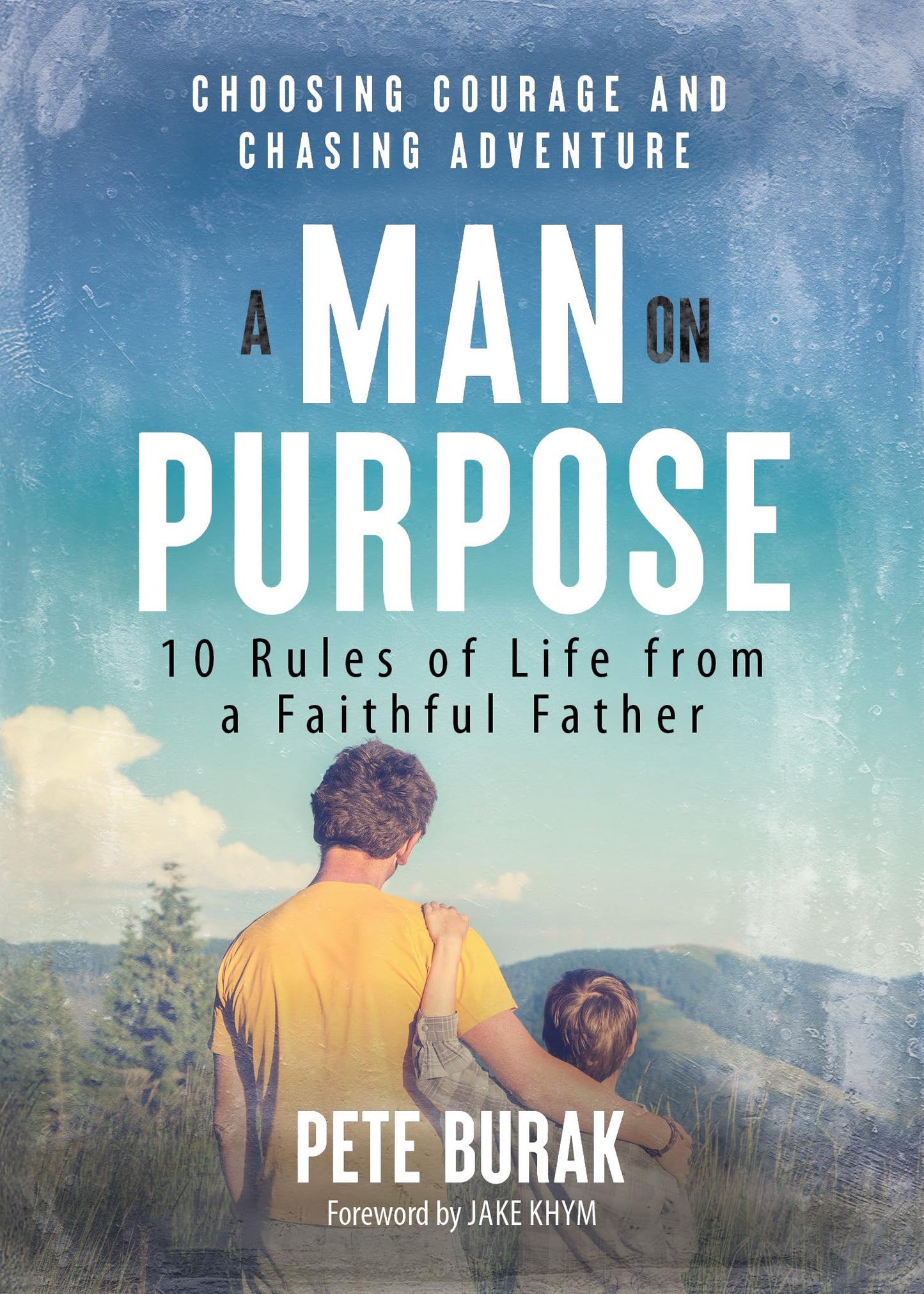 A Man on Purpose: 10 Rules of Life from a Faithful Father | Choosing Courage and Chasing Adventure The Happy Book Stack