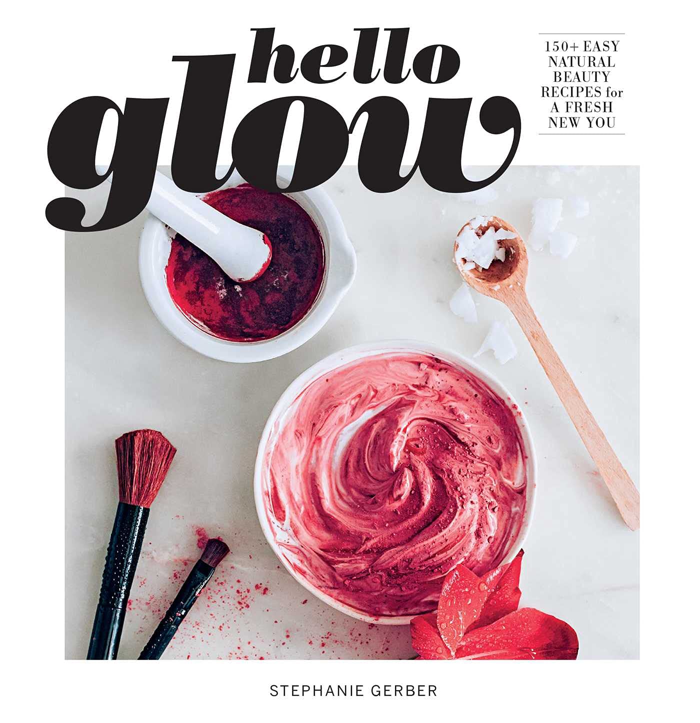 Hello Glow: 150+ Easy Natural Beauty Recipes for a Fresh New You (DIY Skincare Book; Natural Ingredient Face Masks) The Happy Book Stack
