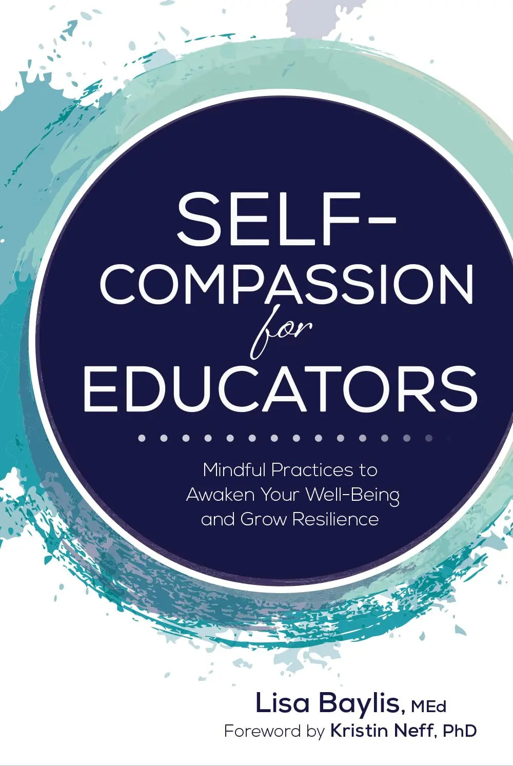 Self-Compassion for Educators: Mindful Practices to Awaken Your Well-Being and Grow Resilience The Happy Book Stack