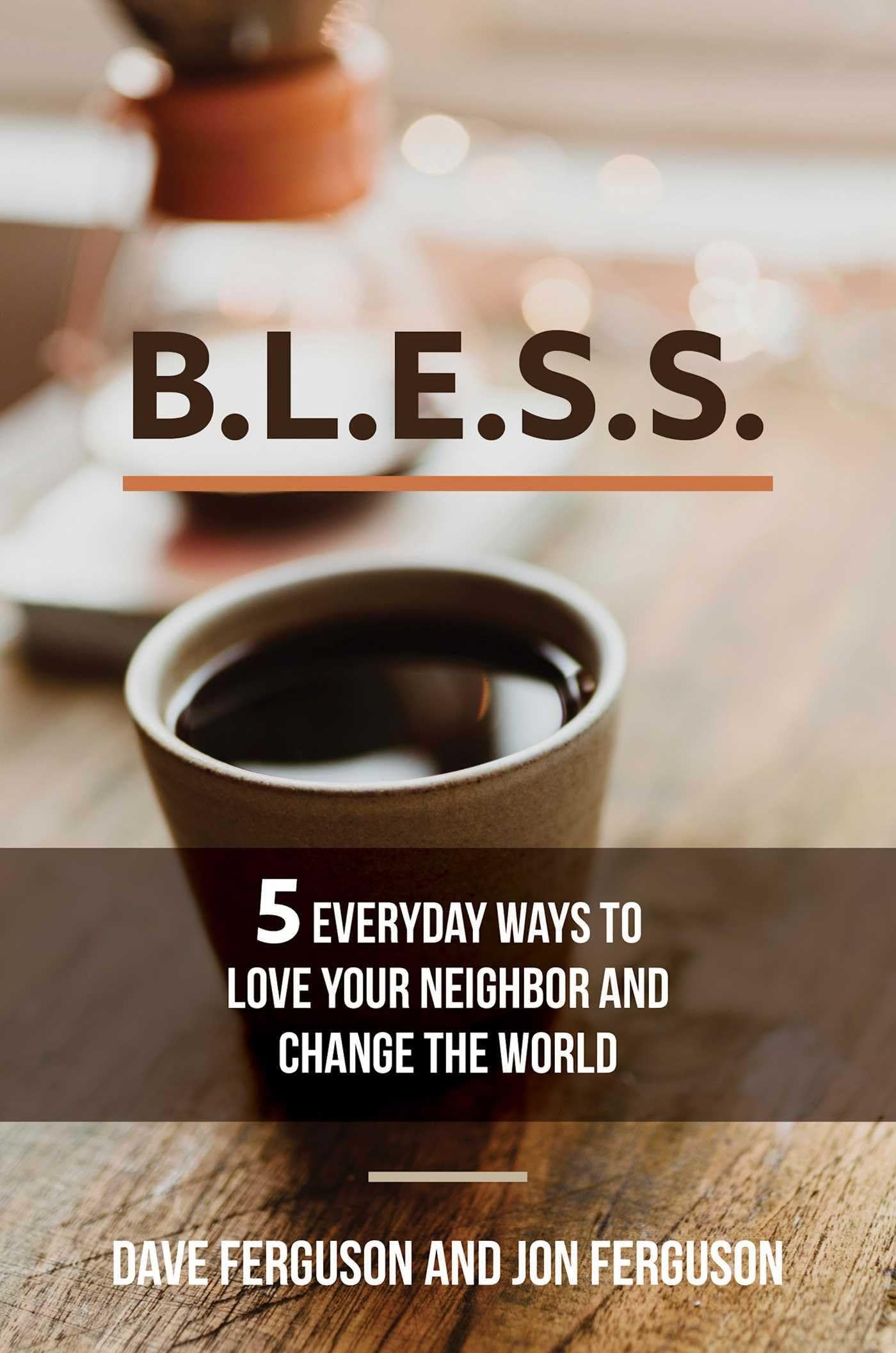 BLESS: 5 Everyday Ways to Love Your Neighbor and Change the World - 7821