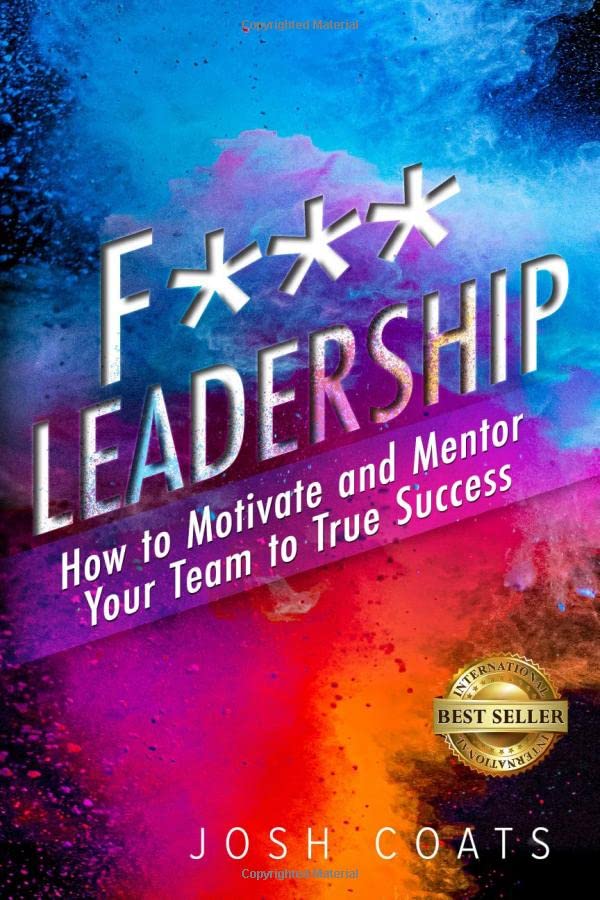 F*** Leadership: How to Motivate and Mentor Your Team to True Success The Happy Book Stack