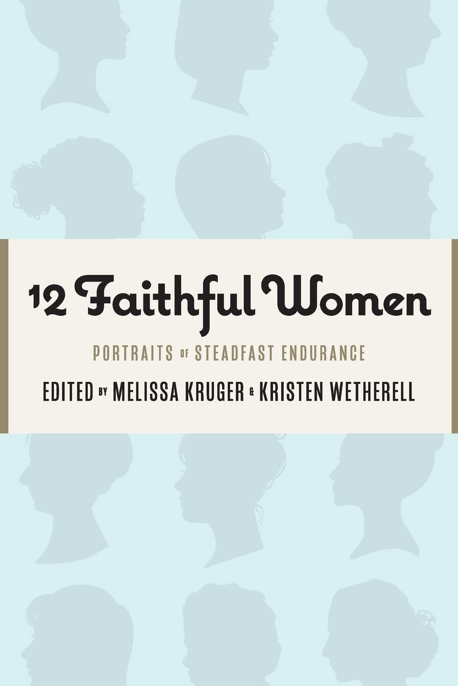 12 Faithful Women: Portraits of Steadfast Endurance The Happy Book Stack