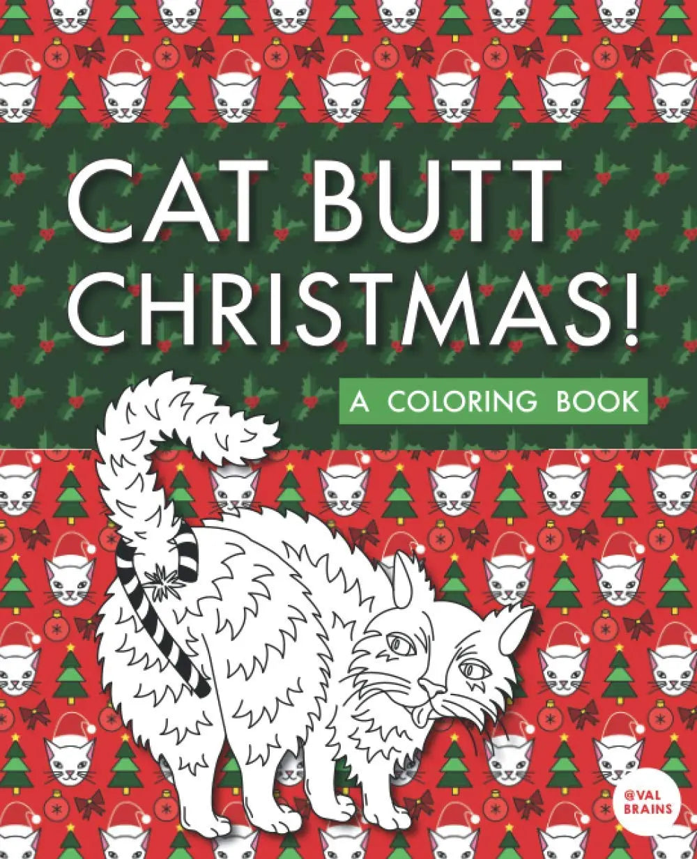 Cat Butt Christmas: A Xmas Coloring Book (Purr-fect Gifts for B-days, Holidays, White Elephant & more!) The Happy Book Stack