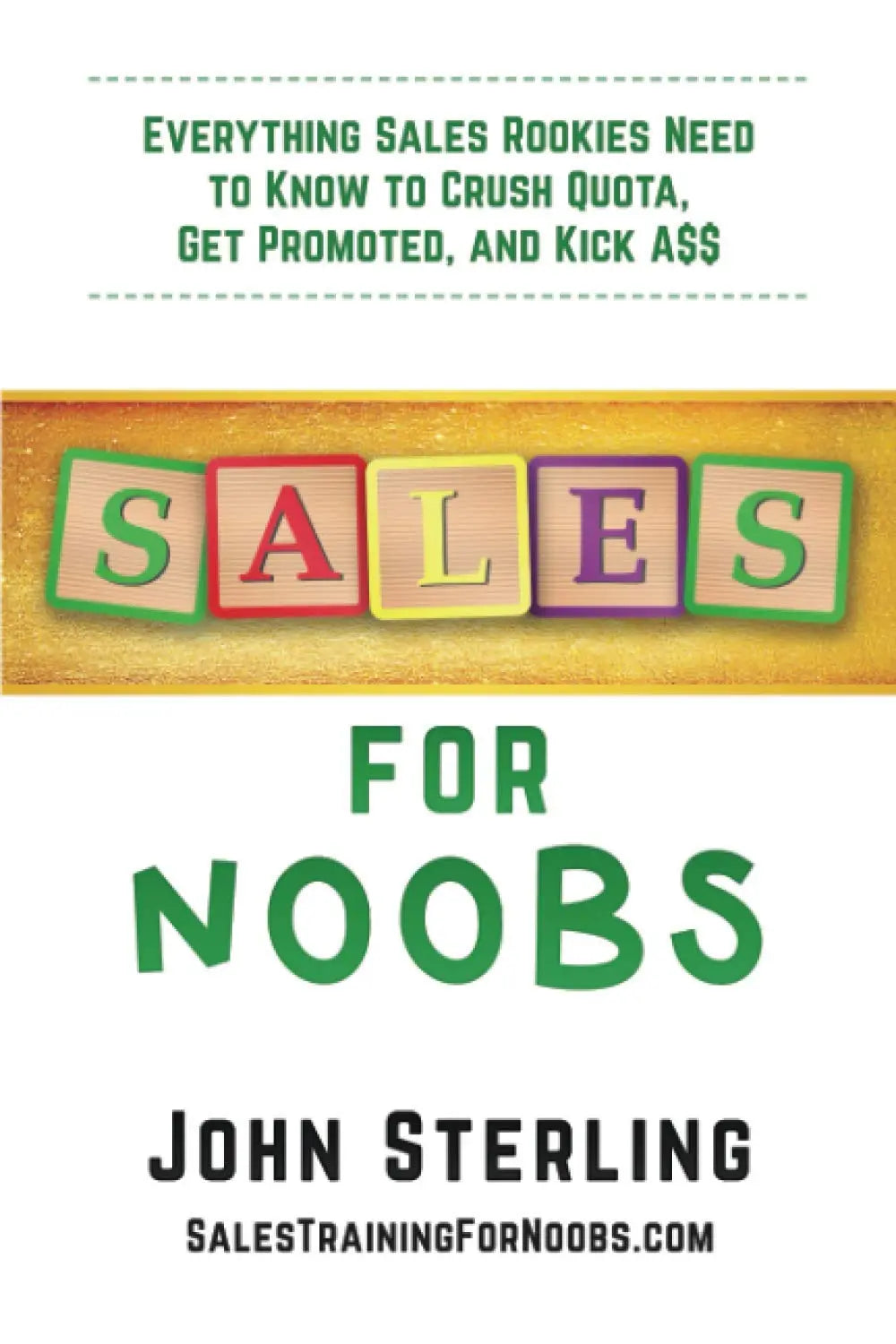 Sales for Noobs: Everything Sales Rookies Need to Know to Crush Quota, Get Promoted, and Kick A$$ The Happy Book Stack