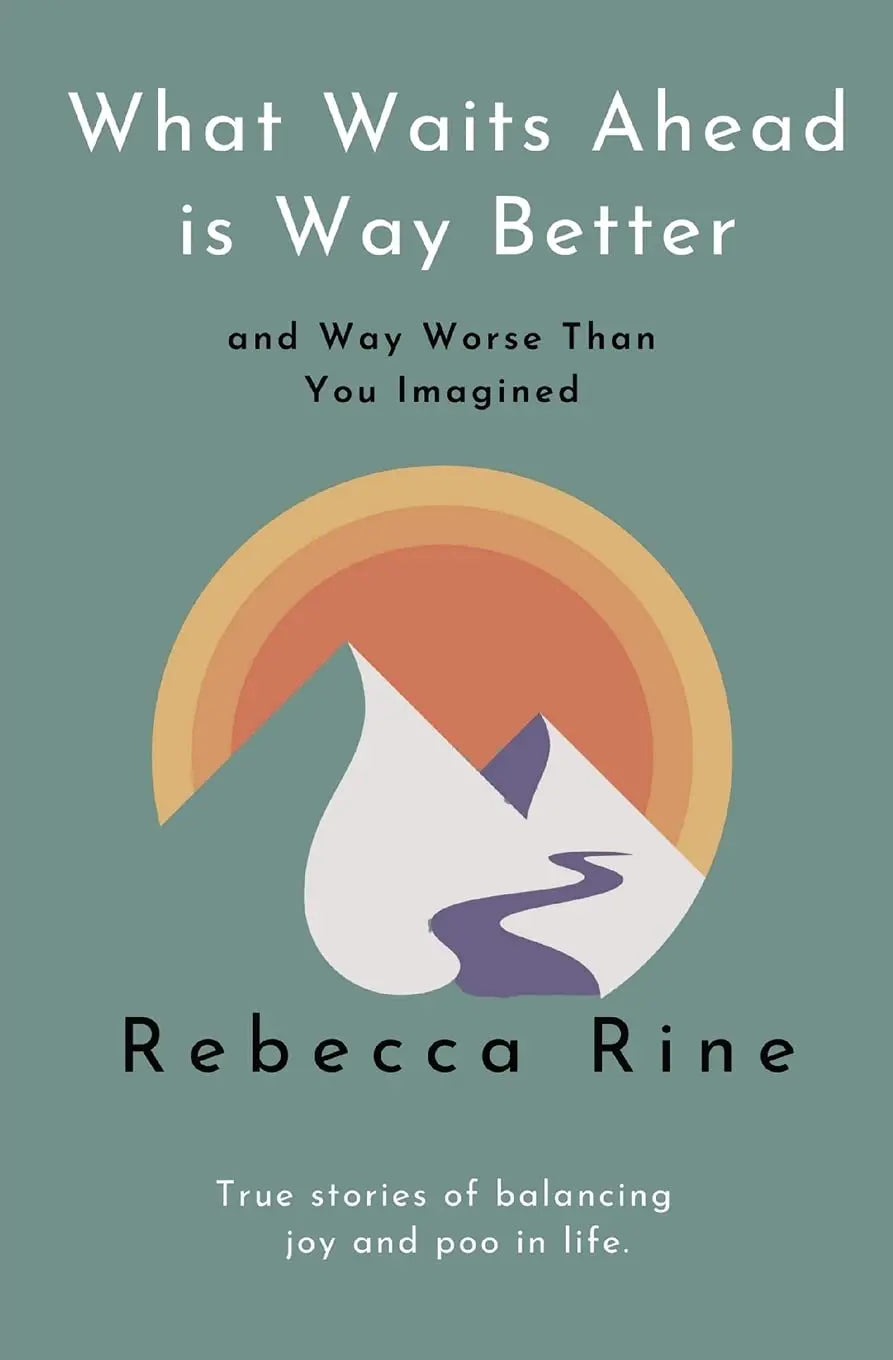 What Waits Ahead is Way Better and Way Worse Than You Imagined: True stories of balancing joy and poo in life. The Happy Book Stack