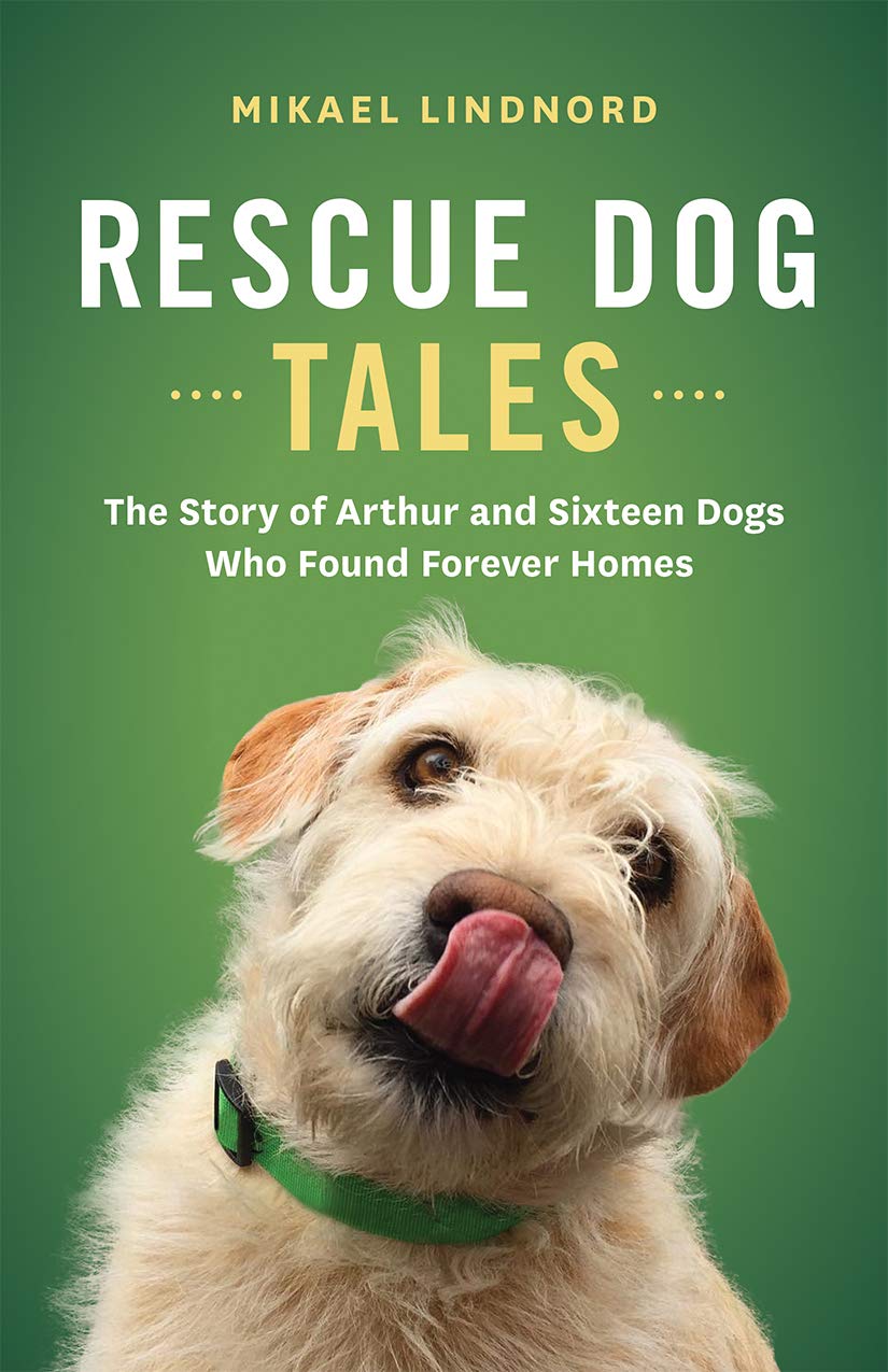 Rescue Dog Tales: The Story of Arthur and Sixteen Dogs Who Found Forever Homes The Happy Book Stack