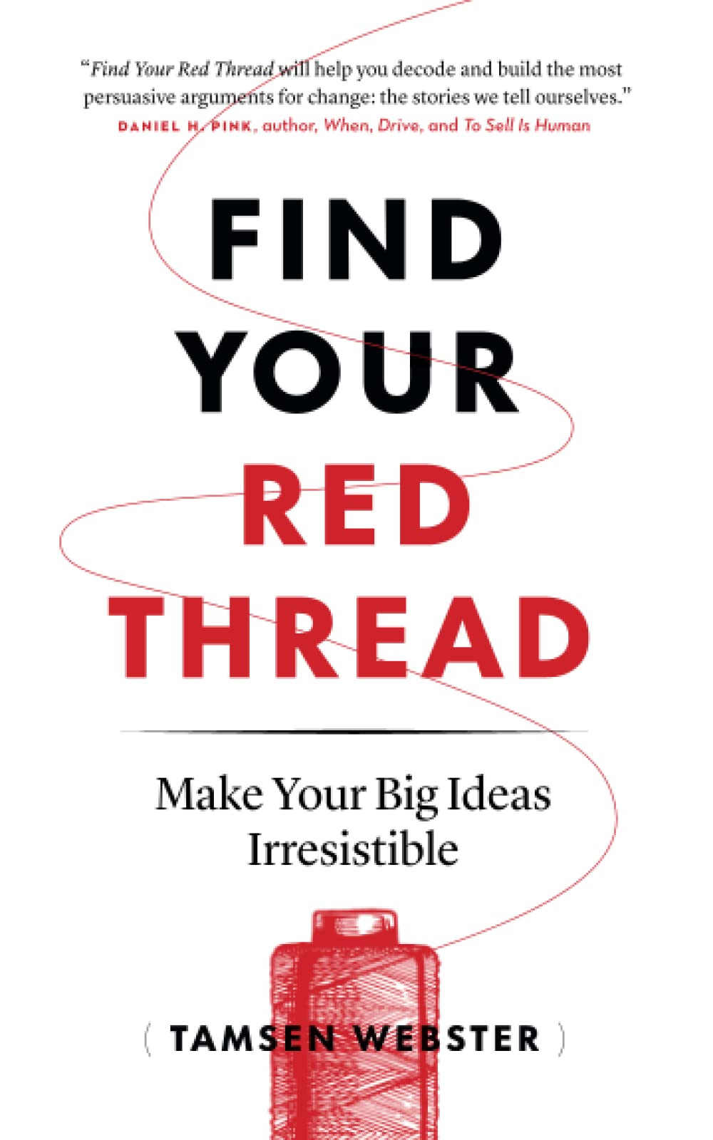 Find Your Red Thread: Make Your Big Ideas Irresistible The Happy Book Stack